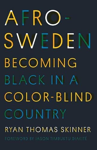 Afro-Sweden: Becoming Black in a Color-Blind Country von Univ Of Minnesota Press