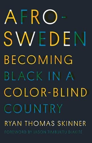 Afro-Sweden: Becoming Black in a Color-Blind Country von Univ Of Minnesota Press