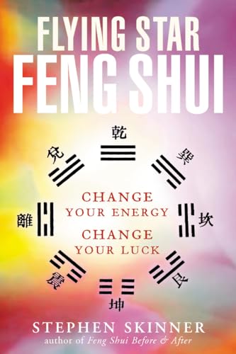 Flying Star Feng Shui: Change Your Energy; Change Your Luck