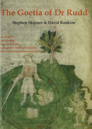 Goetia of Dr Rudd: The Angels & Demons of Liber Malorum Spirituum seu Goetia (Sourceworks of Ceremonial Magic, Band 3)