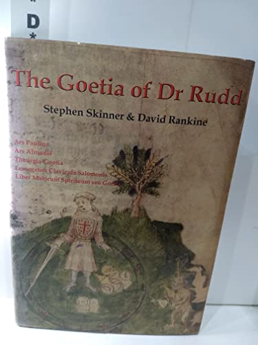 The Goetia of Dr Rudd: The Angels & Demons of Liber Malorum Spirituum Seu Goetia Lemegeton Clavicula Salomonis (Sourceworks of Ceremonial Magic, Band 3)