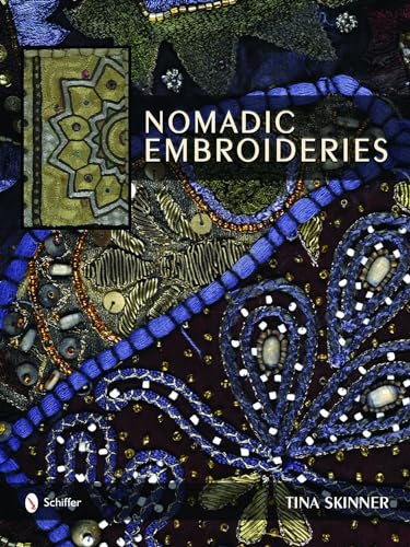 Nomadic Embroideries: India's Tribal Textile Art: Indiaas Tribal Textile Art