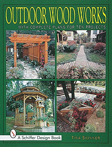 Outdoor Wood Works: With Complete Plans for Ten Projects (Schiffer Design Book)