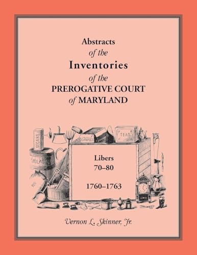 Abstracts of the Inventories of the Prerogative Court of Maryland, 1760-1763, Libers 70-80 Abstracts of the Inventories of the Prerogative Court of Maryland, 1760-1763, Libers 70-80 von Heritage Books Inc.