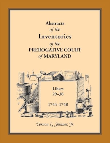 Abstracts of the Inventories of the Prerogative Court of Maryland, 1744-1748 Abstracts of the Inventories of the Prerogative Court of Maryland, 1744-1748 von Heritage Books Inc.