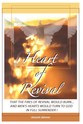 Heart of revival: Oh, that the fires of Revival would burn… And men’s hearts would turn to God in full surrender!