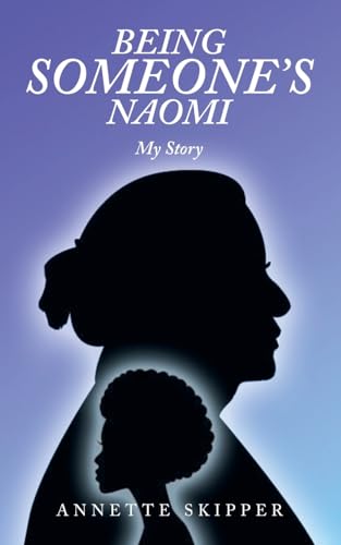 Being Someone’s Naomi: My Story von iUniverse