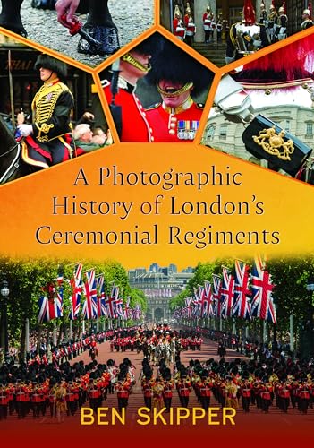 A Photographic History of London's Ceremonial Regiments von Pen & Sword History