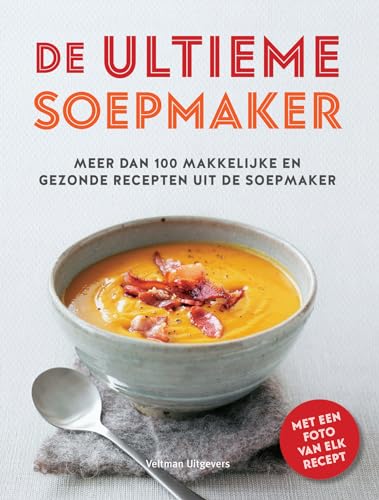 De ultieme soepmaker: meer dan 100 makkelijke en gezonde recepten uit de soepmaker von Veltman Uitgevers B.V.