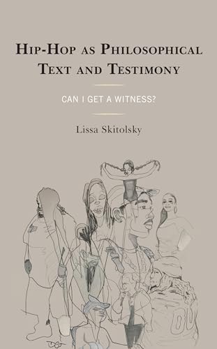 Hip-Hop as Philosophical Text and Testimony: Can I Get a Witness? (Philosophy of Race) von Lexington Books