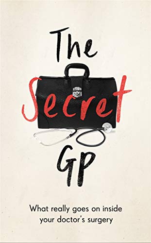 The Secret GP: What Really Goes On Inside Your Doctor's Surgery