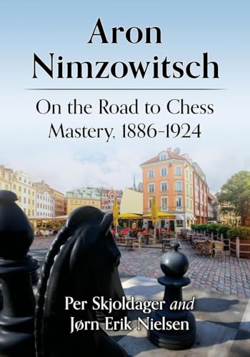 Aron Nimzowitsch: On the Road to Chess Mastery, 1886-1924 von McFarland and Company, Inc.