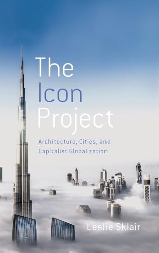 The Icon Project: Architecture, Cities, and Capitalist Globalization von Oxford University Press, USA