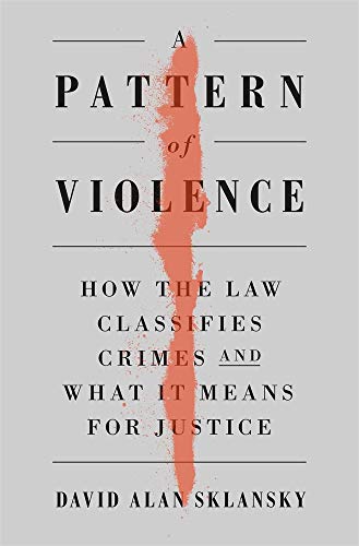 A Pattern of Violence - How the Law Classifies Crimes and What It Means for Justice von Harvard University Press