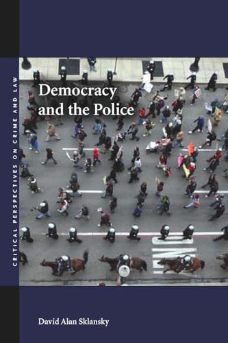 Democracy and the Police (Critical Perspectives on Crime and Law)