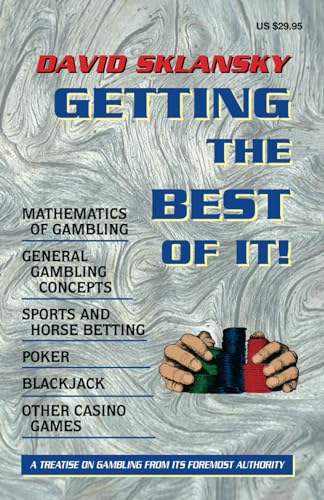 Getting the Best of It: Mathematics of Gambling, General Gambling Concepts, Sports and Horse Betting, Poker, Blackjack, Other Casino Games (Sklansky Poker/Gambling Series)