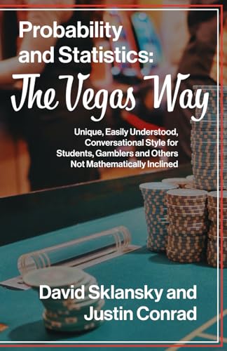 Probability and Statistics: The Vegas Way: Unique, Easily Understood, Conversational Style for Students, Gamblers and Others Not Mathematically Inclined von Independently published