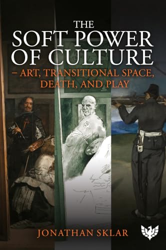The Soft Power of Culture: Art, Transitional Space, Death and Play von Karnac Books