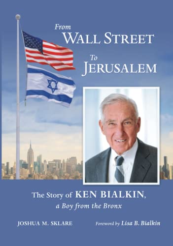 From Wall Street To Jerusalem: The Story of Ken Bialkin, a Boy from the Bronx