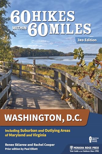 60 Hikes Within 60 Miles: Washington, D.C.: Including Suburban and Outlying Areas of Maryland and Virginia 60 Hikes Within 60 Miles: Washington, D.C.: Including Suburban and Outlying Areas of Maryland and Virginia