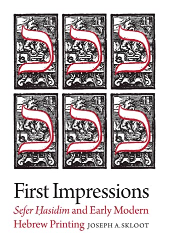 First Impressions - Sefer Hasidim and Early Modern Hebrew Printing (Tauber Institute for the Study of European Jewry)