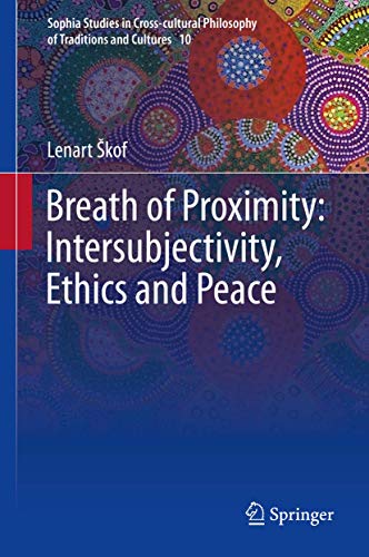 Breath of Proximity: Intersubjectivity, Ethics and Peace (Sophia Studies in Cross-cultural Philosophy of Traditions and Cultures, 10, Band 10) von Springer
