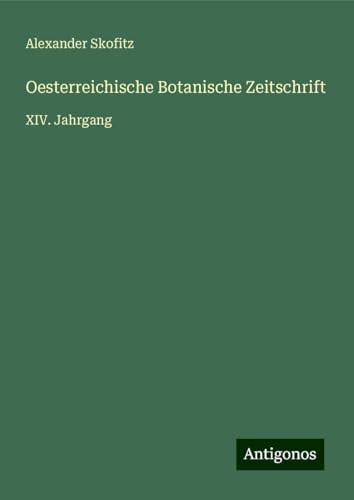 Oesterreichische Botanische Zeitschrift: XIV. Jahrgang von Antigonos Verlag