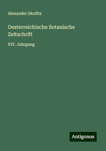 Oesterreichische Botanische Zeitschrift: XIV. Jahrgang von Antigonos Verlag