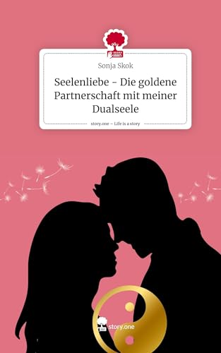 Seelenliebe - Die goldene Partnerschaft mit meiner Dualseele. Life is a Story - story.one von story.one publishing