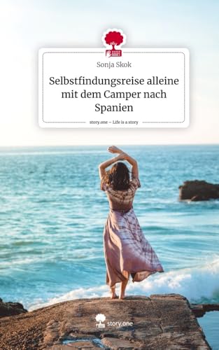 Selbstfindungsreise alleine mit dem Camper nach Spanien. Life is a Story - story.one von story.one publishing