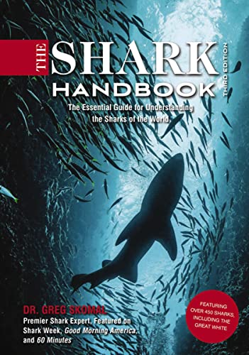 The Shark Handbook: Third Edition: The Essential Guide for Understanding the Sharks of the World (Shark Week Author, Ocean Biology Books, Great White ... and Nature Books, Gifts for Shark Fans)