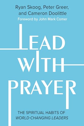 Lead with Prayer: The Spiritual Habits of World-Changing Leaders von FaithWords