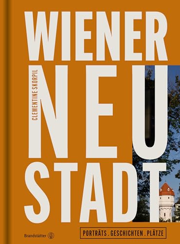 Wiener Neustadt: Portraits. Geschichten. Plätze von Brandsttter Verlag