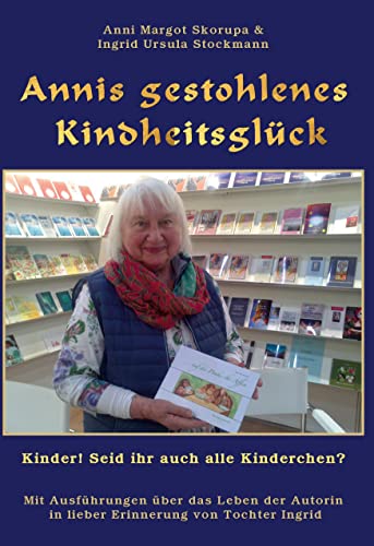 Annis gestohlenes Kindheitsglück: Kinder! Seid ihr auch alle Kinderchen? Annis gestohlenes Kindheitsglück: Kinder! Seid ihr auch alle Kinderchen? von Stockwärter Verlag