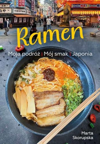 Ramen: Moja podróż. Mój smak. Japonia