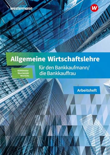 Allgemeine Wirtschaftslehre für den Bankkaufmann/die Bankkauffrau: Arbeitsheft von Westermann Berufliche Bildung GmbH