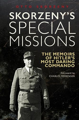 Skorzeny's Special Missions: The Memoirs of Hitler's Most Daring Commando von Greenhill Books