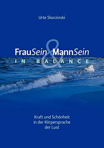 FrauSein & MannSein in Balance: Kraft und Schönheit in der Körpersprache der Lust von Books on Demand