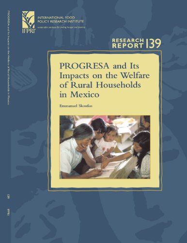 PROGRESA and Its Impacts on the Welfare of Rural Households in Mexico: (Research Report 139 - International Food Policy Research Institute - IFPRI) ... FOOD POLICY RESEARCH INSTITUTE), Band 139)