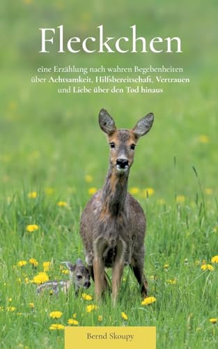 Fleckchen: eine Erzählung nach wahren Begebenheiten über Achtsamkeit, Hilfsbereitschaft, Vertrauen und Liebe über den Tod hinaus von tredition