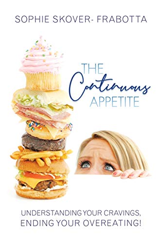 The Continuous Appetite: Understanding Your Cravings, Ending Your Overeating! von Balboa Press