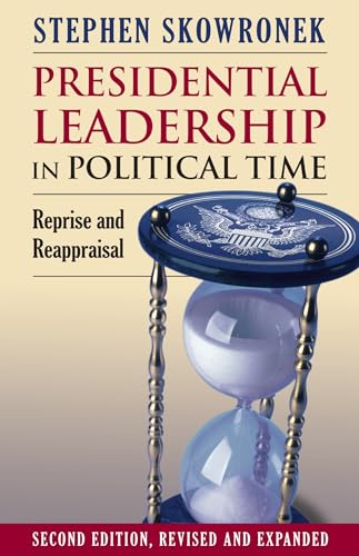 Presidential Leadership in Political Time: Reprise and Reappraisal von University Press of Kansas