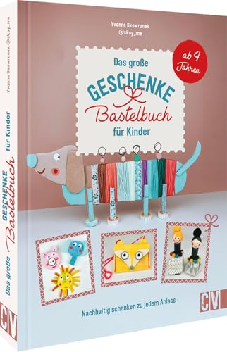 Das große Geschenke Bastelbuch für Kinder: Nachhaltig schenken zu jedem Anlass. Upcycling-Geschenkideen ganz leicht selber basteln. Ab 4 Jahren. Das große Geschenke Bastelbuch für Kinder: Nachhaltig schenken zu jedem Anlass. Upcycling-Geschenkideen ganz leicht selber basteln. Ab 4 Jahren.