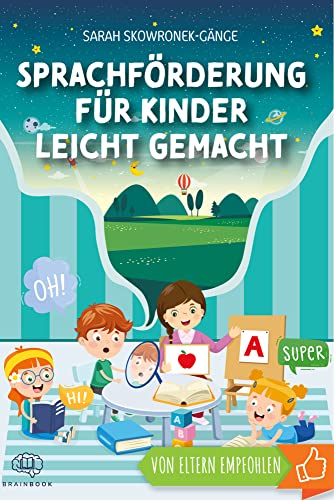 Sprachförderung für Kinder leicht gemacht: Nachhaltige Sprachentwicklung durch clevere Spiele, Tricks und Logopädie-Übungen von BrainBook Verlag