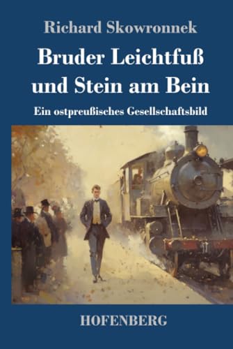 Bruder Leichtfuß und Stein am Bein: Ein ostpreußisches Gesellschaftsbild von Henricus - Edition Deutsche Klassik GmbH
