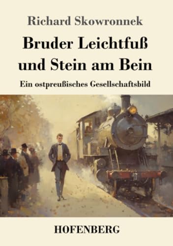 Bruder Leichtfuß und Stein am Bein: Ein ostpreußisches Gesellschaftsbild von Henricus - Edition Deutsche Klassik GmbH