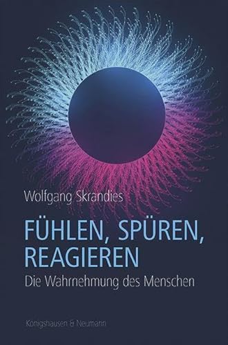 Fühlen, Spüren, Reagieren: Die Wahrnehmung des Menschen von Königshausen & Neumann