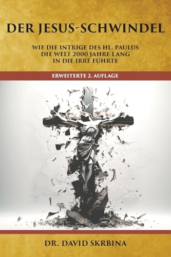 Der Jesus-Schwindel: Wie die Intrige des Hl. Paulus die Welt 2000 Jahre lang in die Irre führte von Creative Fire Press