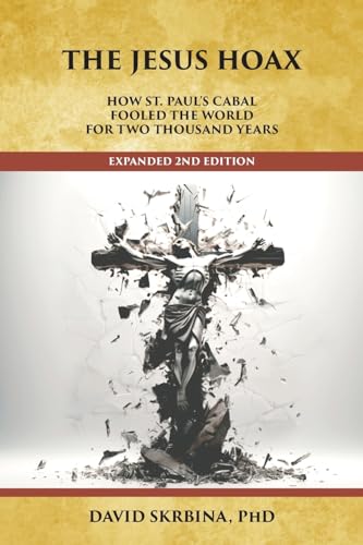 The Jesus Hoax: How St. Paul's Cabal Fooled the World for Two Thousand Years