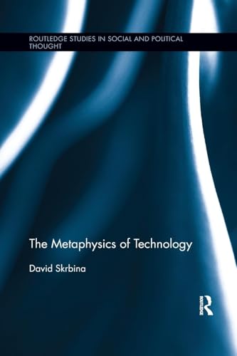 The Metaphysics of Technology (Routledge Studies in Social and Political Thought, 94, Band 94)